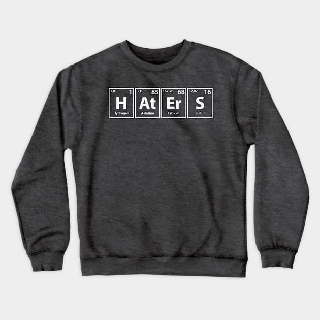 Haters (H-At-Er-S) Periodic Elements Spelling Crewneck Sweatshirt by cerebrands